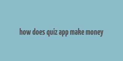 how does quiz app make money