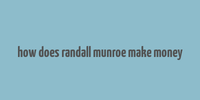 how does randall munroe make money