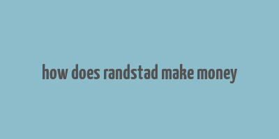 how does randstad make money