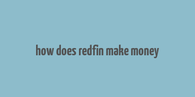 how does redfin make money