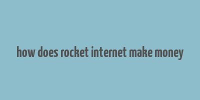 how does rocket internet make money