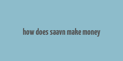 how does saavn make money