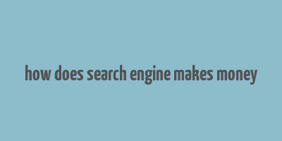 how does search engine makes money