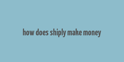 how does shiply make money