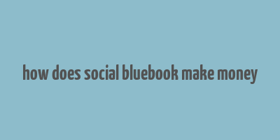 how does social bluebook make money