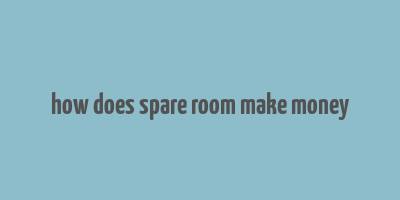 how does spare room make money