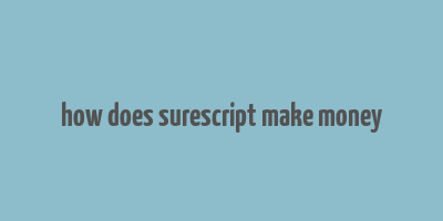 how does surescript make money