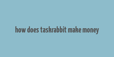 how does taskrabbit make money