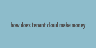 how does tenant cloud make money