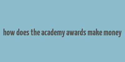 how does the academy awards make money