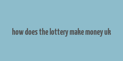 how does the lottery make money uk