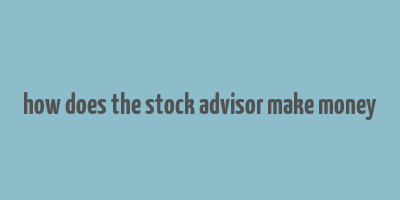 how does the stock advisor make money