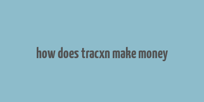 how does tracxn make money