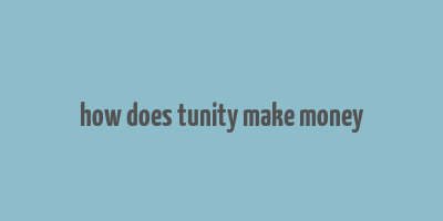 how does tunity make money