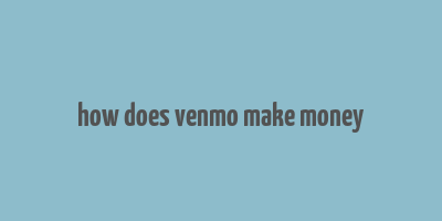 how does venmo make money