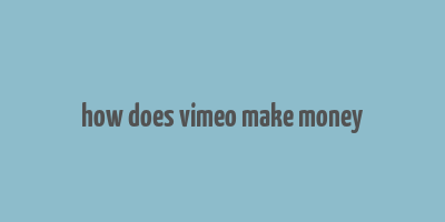 how does vimeo make money