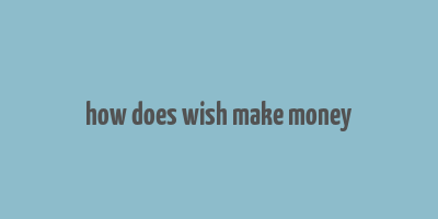 how does wish make money