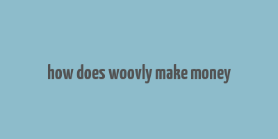 how does woovly make money