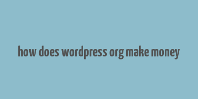 how does wordpress org make money