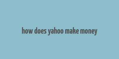 how does yahoo make money