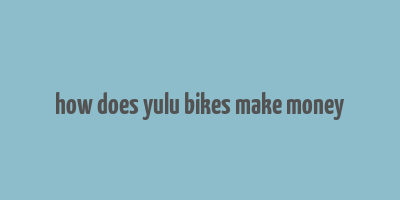 how does yulu bikes make money