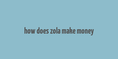 how does zola make money