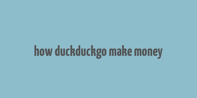 how duckduckgo make money