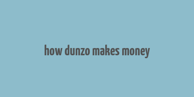 how dunzo makes money