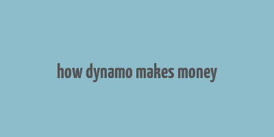 how dynamo makes money