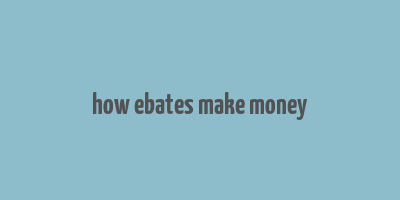 how ebates make money