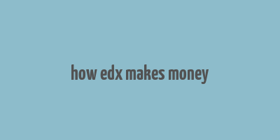 how edx makes money