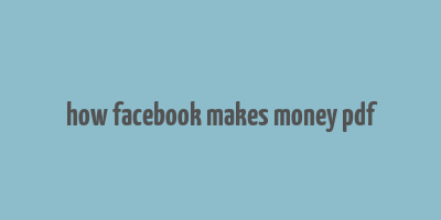 how facebook makes money pdf