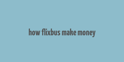 how flixbus make money