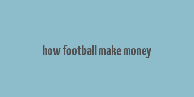 how football make money