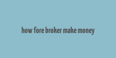 how fore broker make money