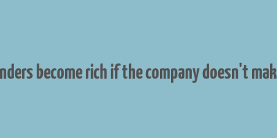 how founders become rich if the company doesn't make money