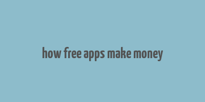 how free apps make money