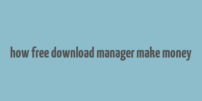 how free download manager make money