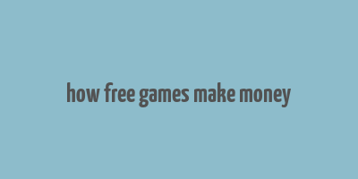 how free games make money