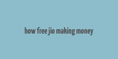 how free jio making money