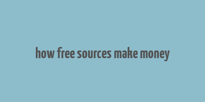 how free sources make money