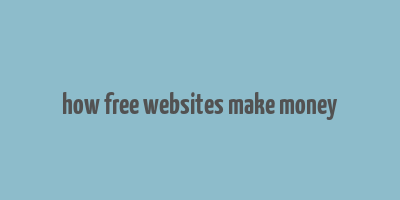 how free websites make money