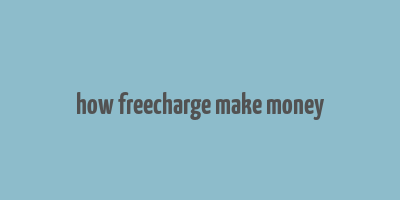 how freecharge make money