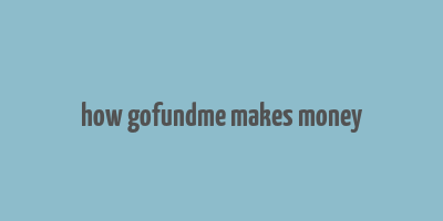 how gofundme makes money