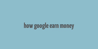 how google earn money