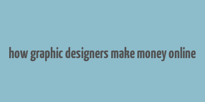 how graphic designers make money online