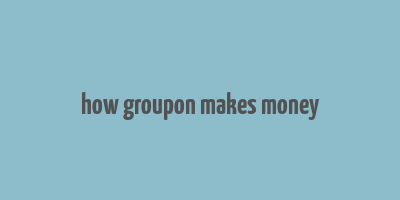 how groupon makes money