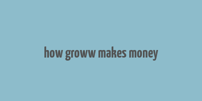 how groww makes money