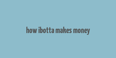 how ibotta makes money