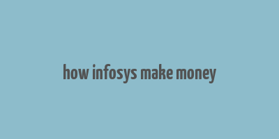 how infosys make money